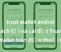 trust wallet android apk Cách tải và cài đặt Trust Wallet trên điện thoại tại Việt Nam